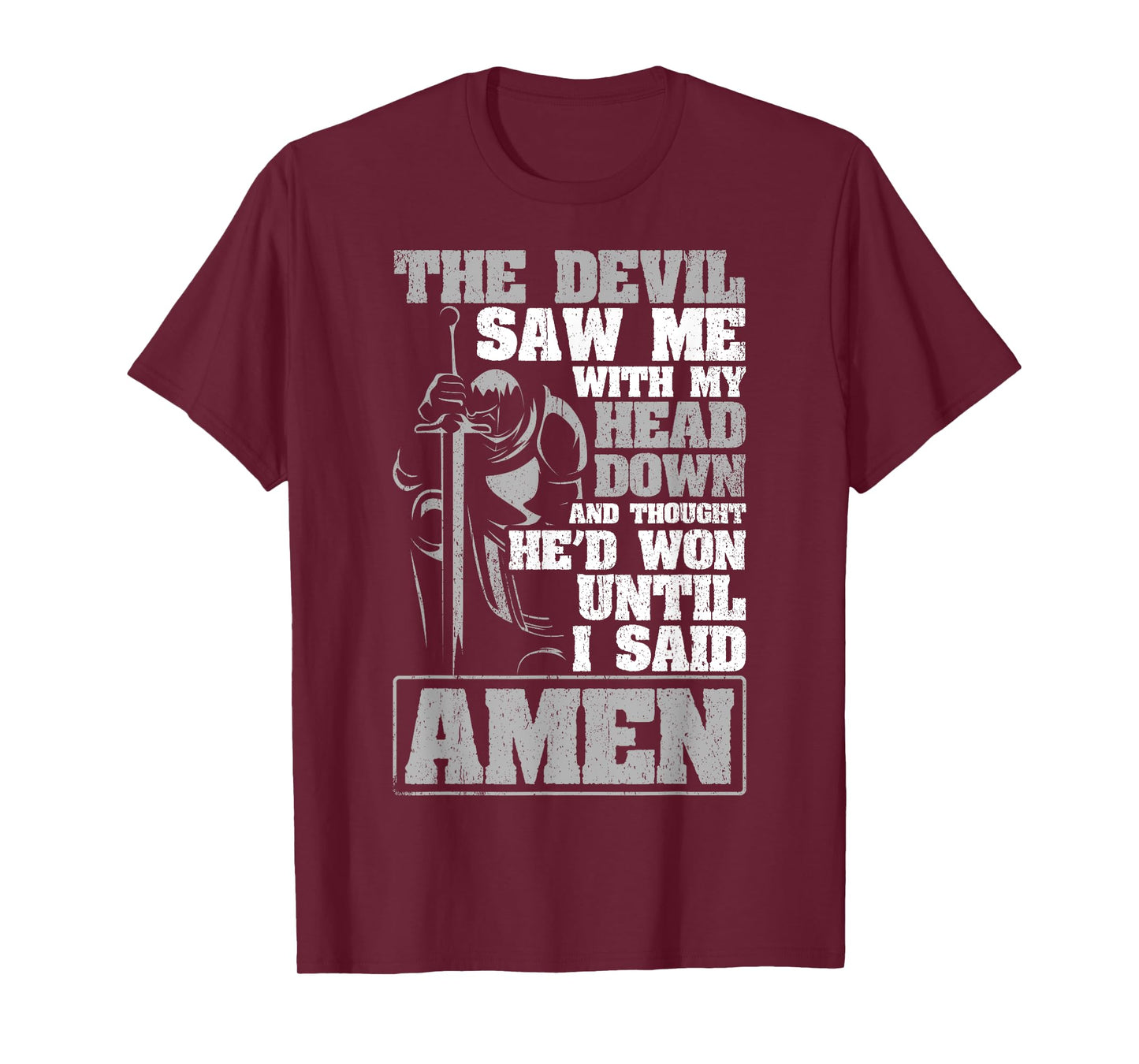 The Devil Saw Me With My Head Down Thought He'D Won - AMEN T-Shirt