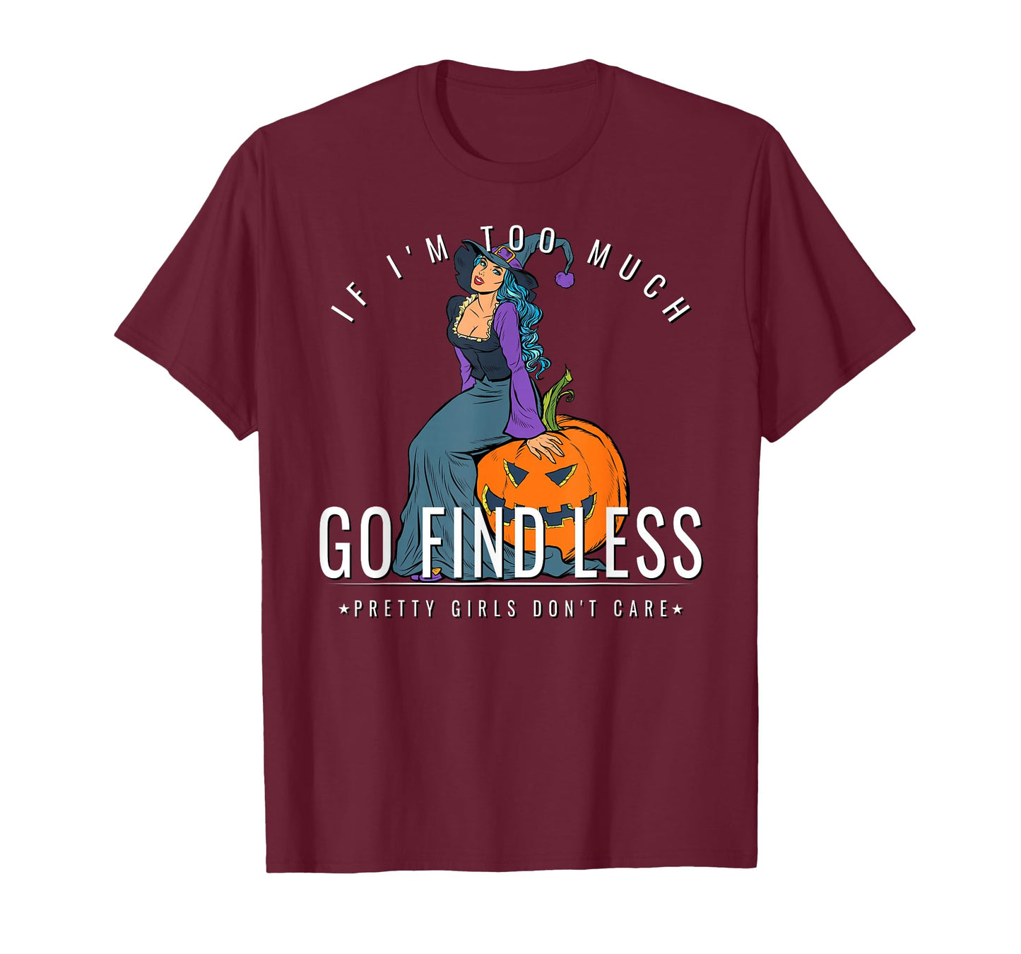 If Im Too Much Go Find Less Witch Sitting On Pumpkin Design T-Shirt