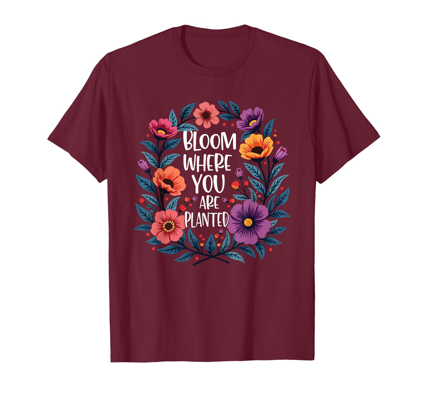 Bloom Where You Are Planted Christian Faith Men Women T-Shirt