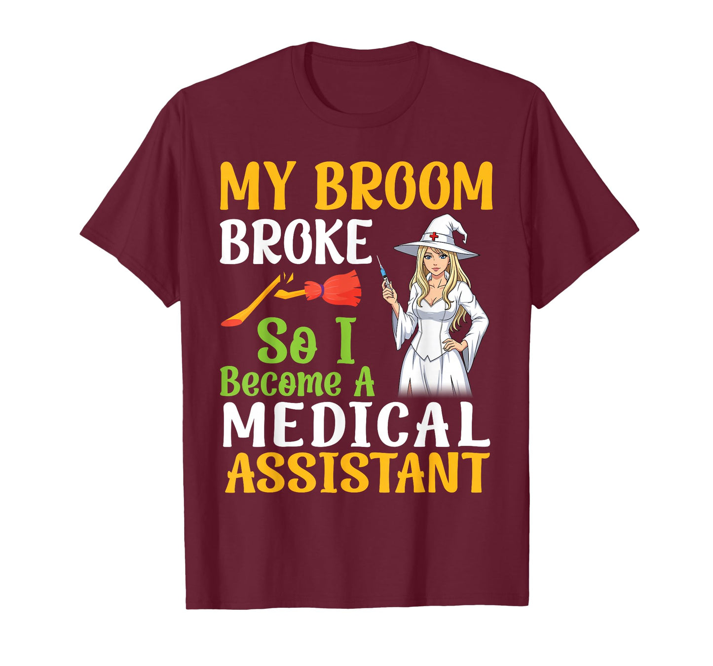 My Broom Broke So I Become A Medical Assistant Halloween Day T-Shirt