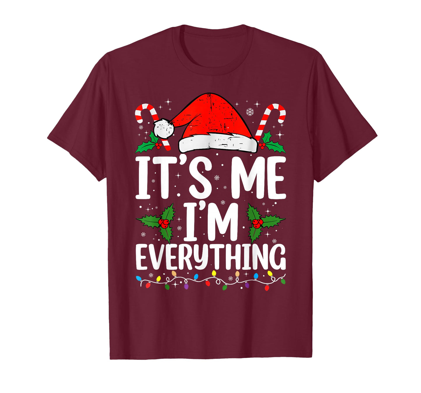 I Have Everything I Want for Christmas Its Me I'm Everything T-Shirt