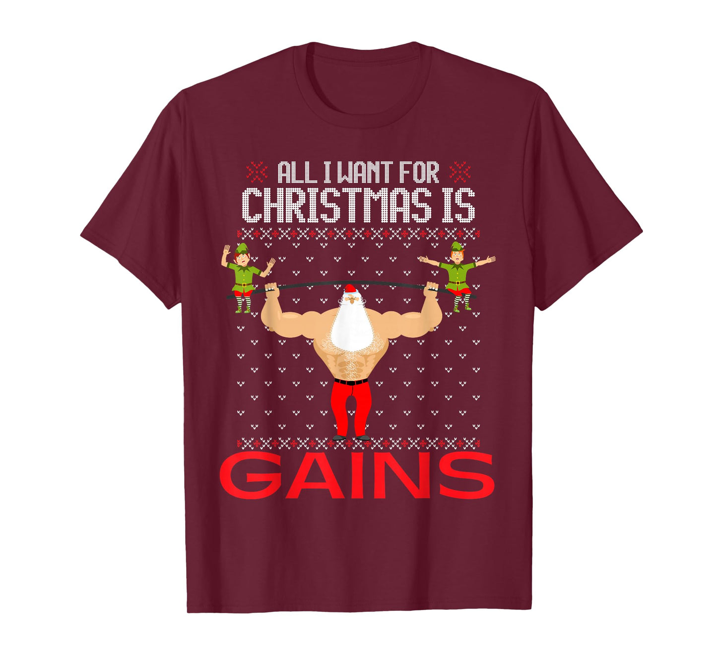 All I Want for Christmas is Gains Funny Ugly Xmas Sweater T-Shirt