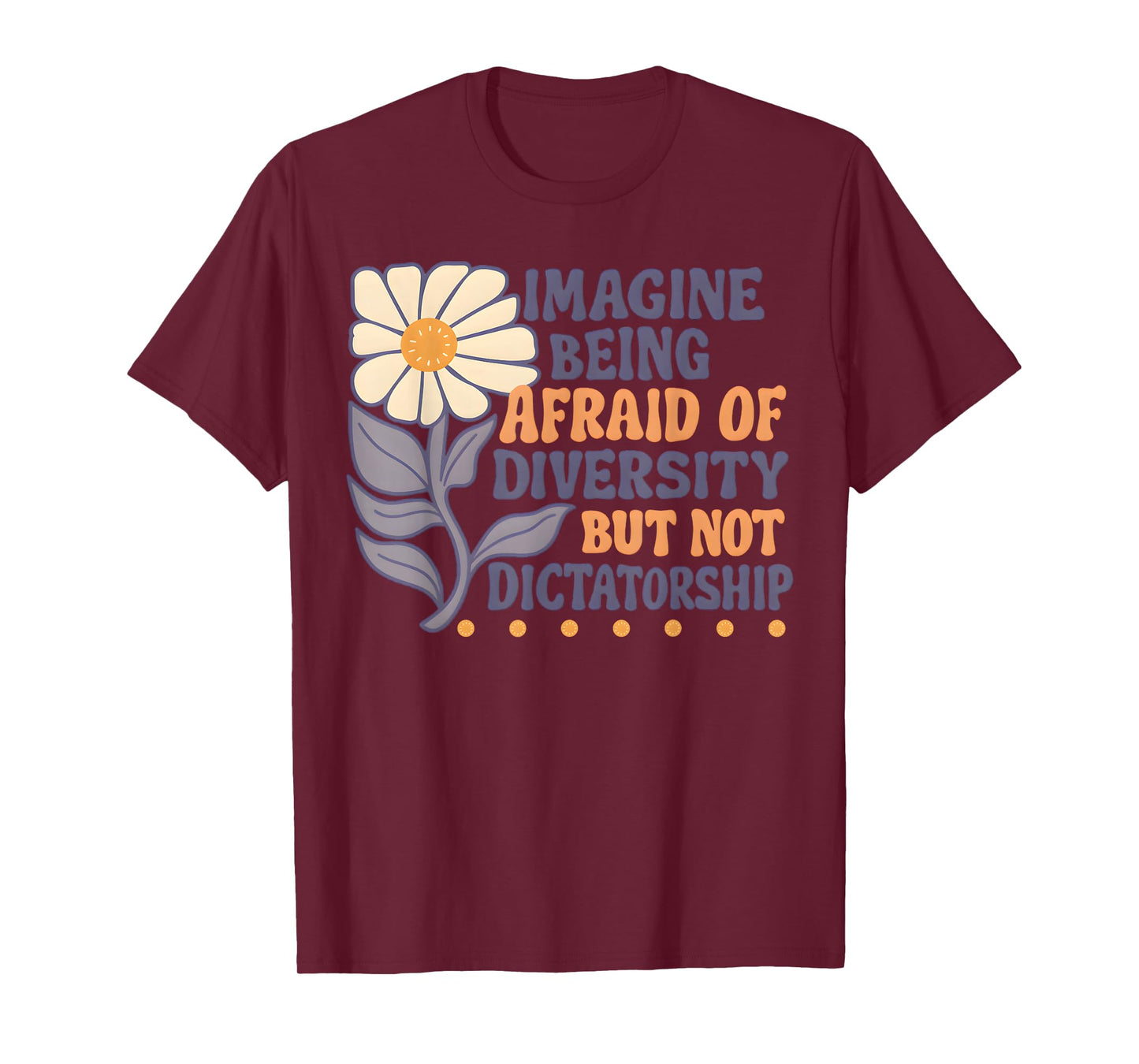 Imagine Being Afraid of Diversity But Not Dictatorship T-Shirt