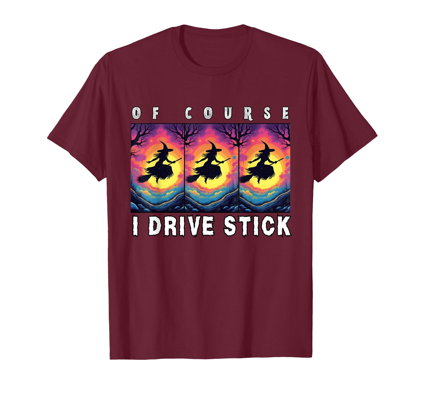 of Course I Drive Stick, Witches Brookstick Funny Halloween T-Shirt