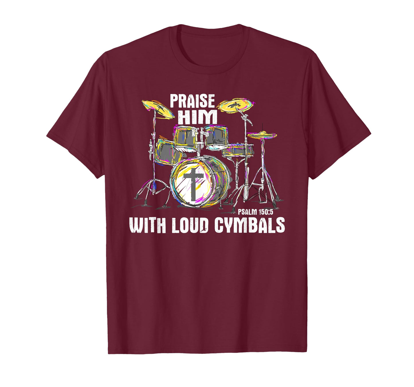 Praise Him With Loud Cymbals - Christian Drummer T-Shirt