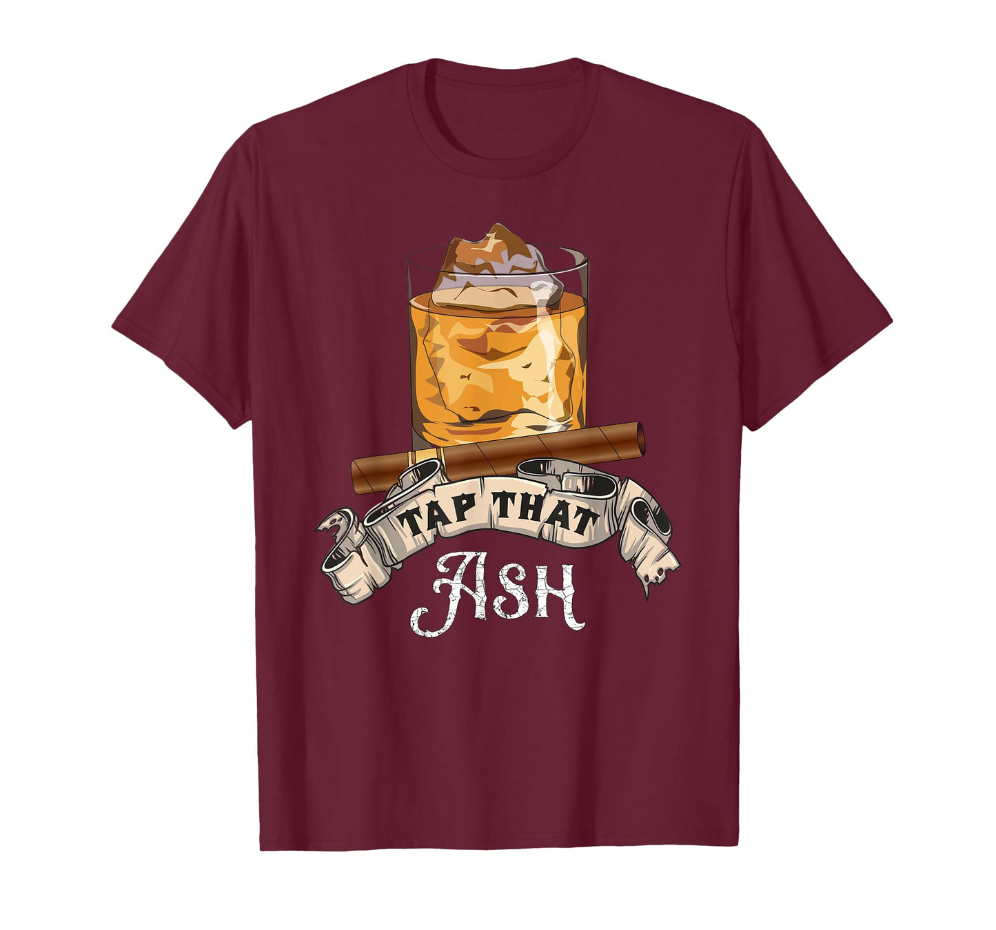 Tap That Ash Cigar T-Shirt - Funny Whiskey Lover Gift T-Shirt