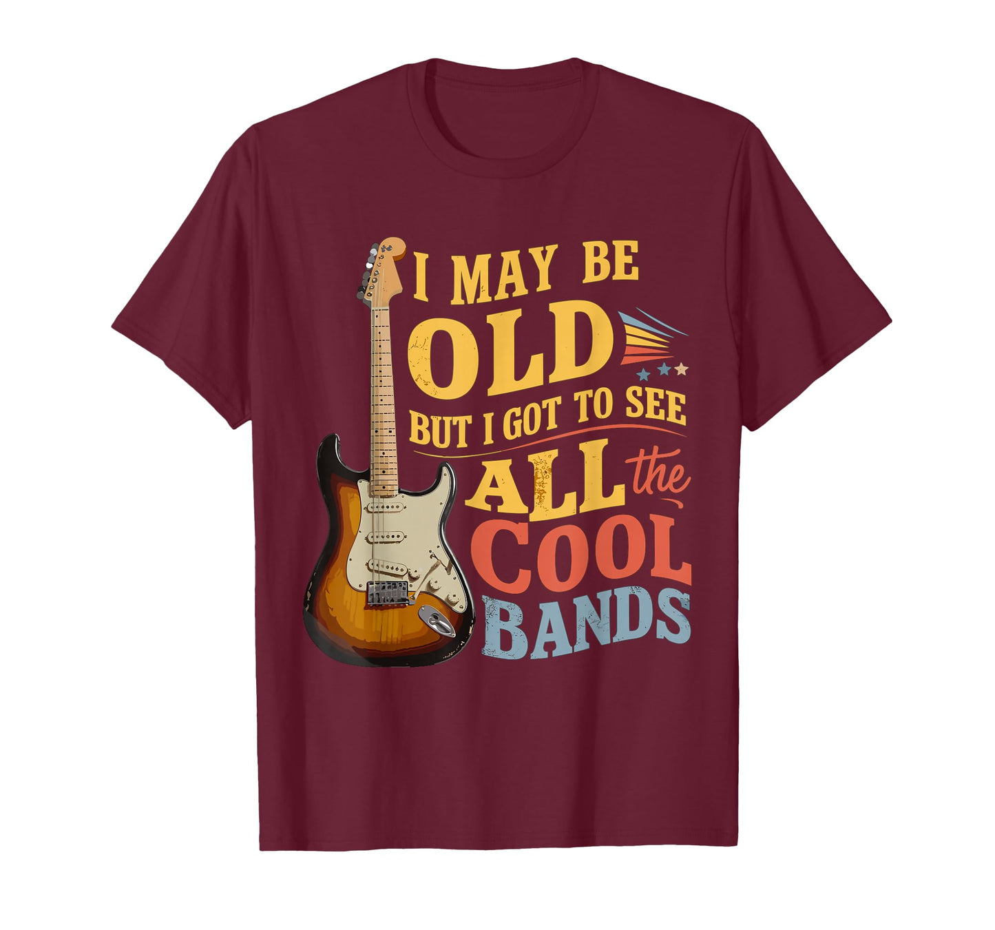 I May Be Old But I Got To See All The Cool Bands T-Shirt