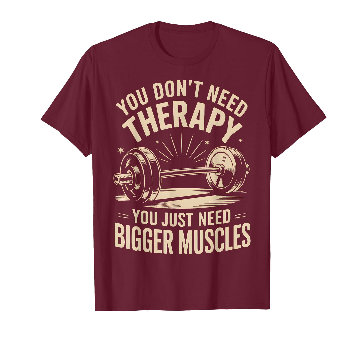 Funny You Don't Need Therapy You Just Need Bigger Muscles T-Shirt