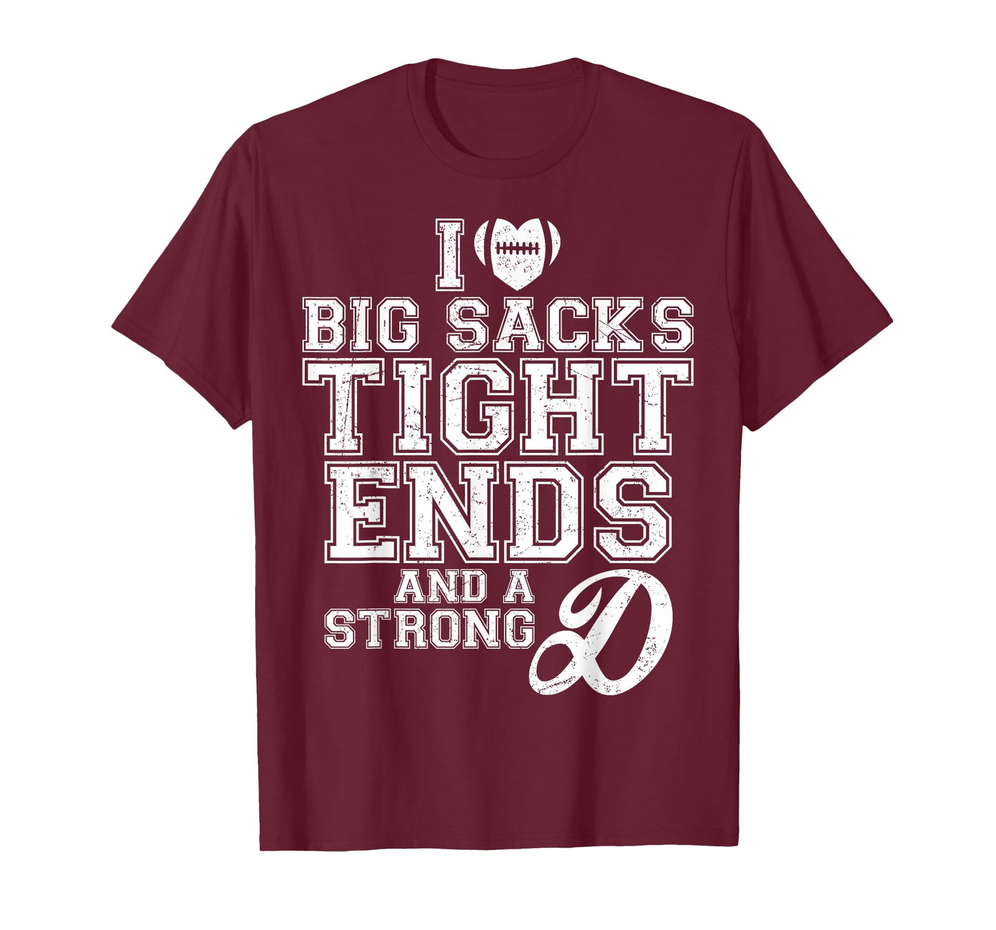 I Love Big Sacks Tight Ends And A Strong D Football Saying T-Shirt
