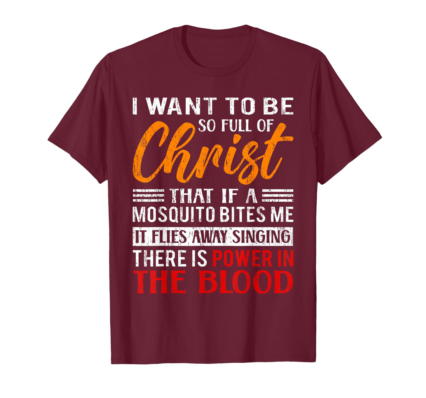 I Want To Be So Full Of Christ There Is Power In The Blood T-Shirt