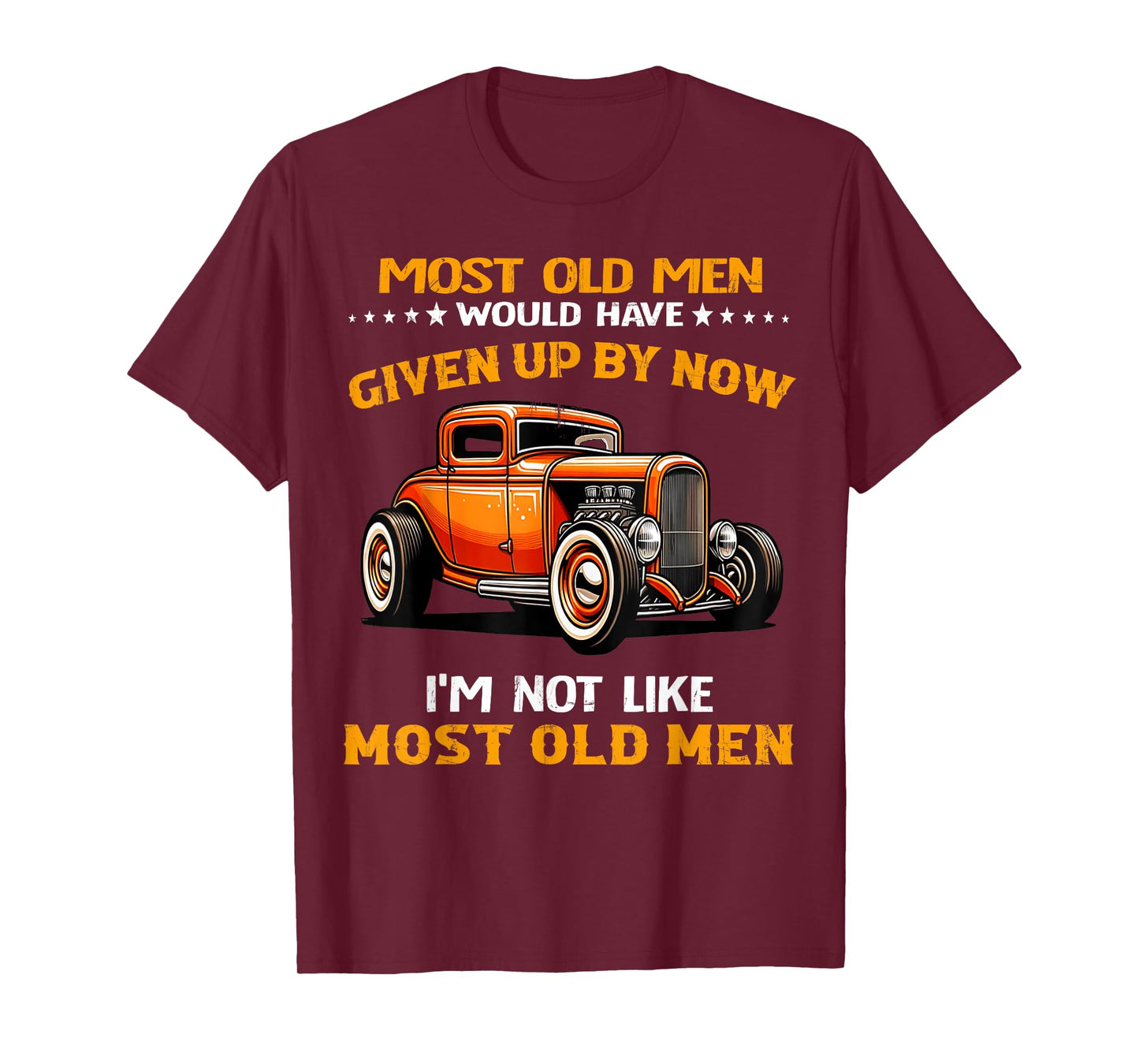 Most Old Men Would Have I'm Not Like Most Old Men Hot Rod T-Shirt