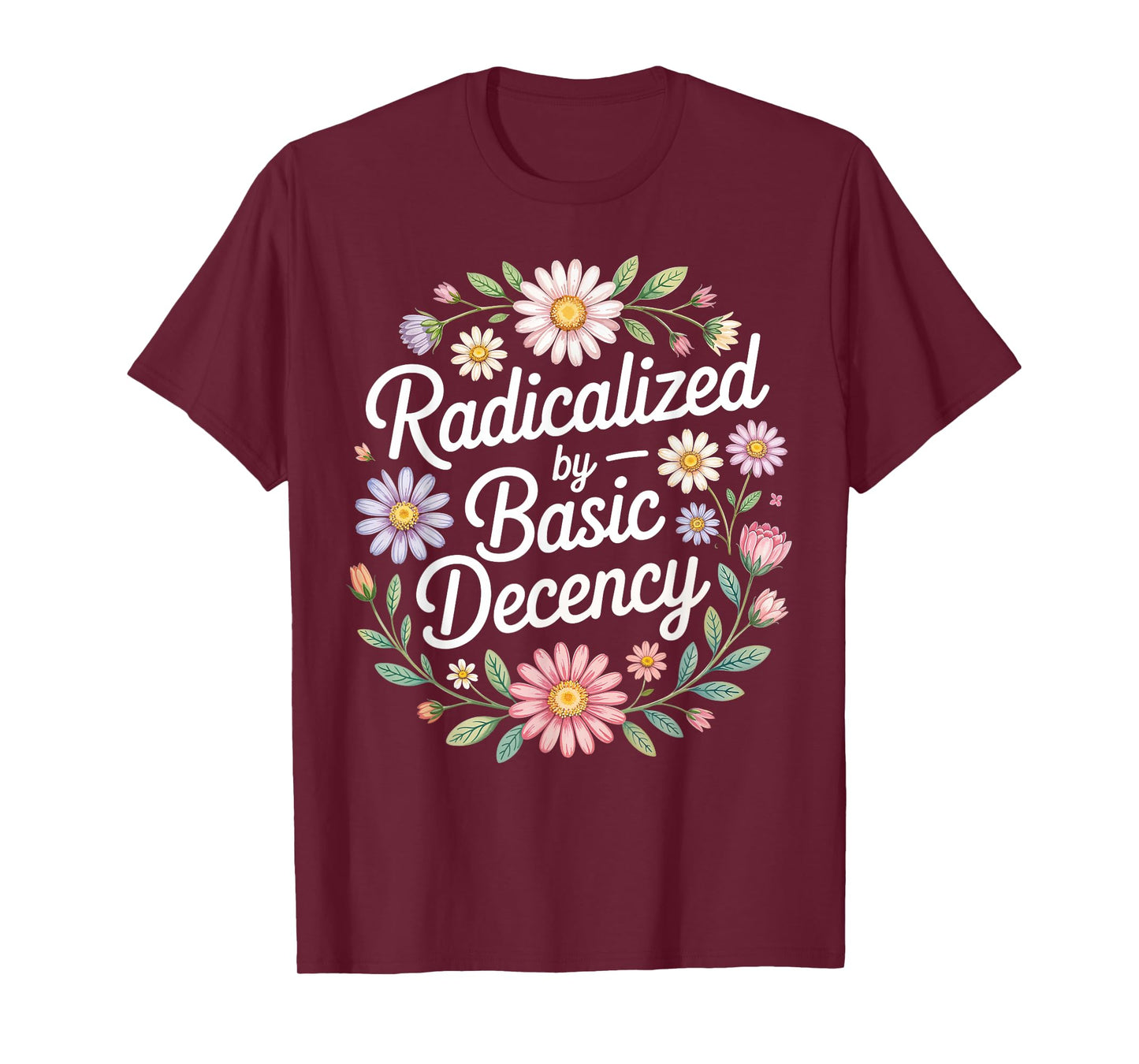 Radicalized by Basic Decency, Funny Vintage Floral for Women T-Shirt