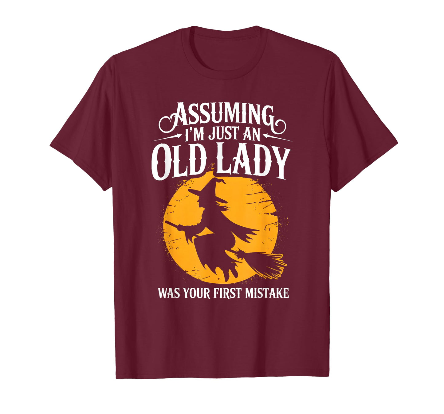 Assuming I’m Just Old Lady Sarcastic Halloween Witch T-Shirt