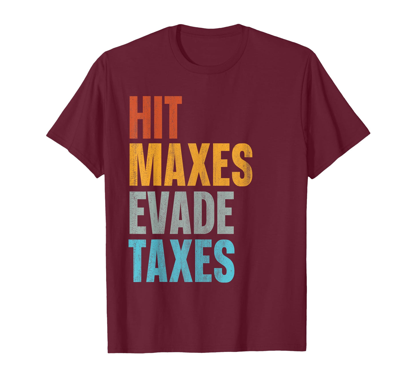 Hit Maxes Evade Taxes T-Shirt