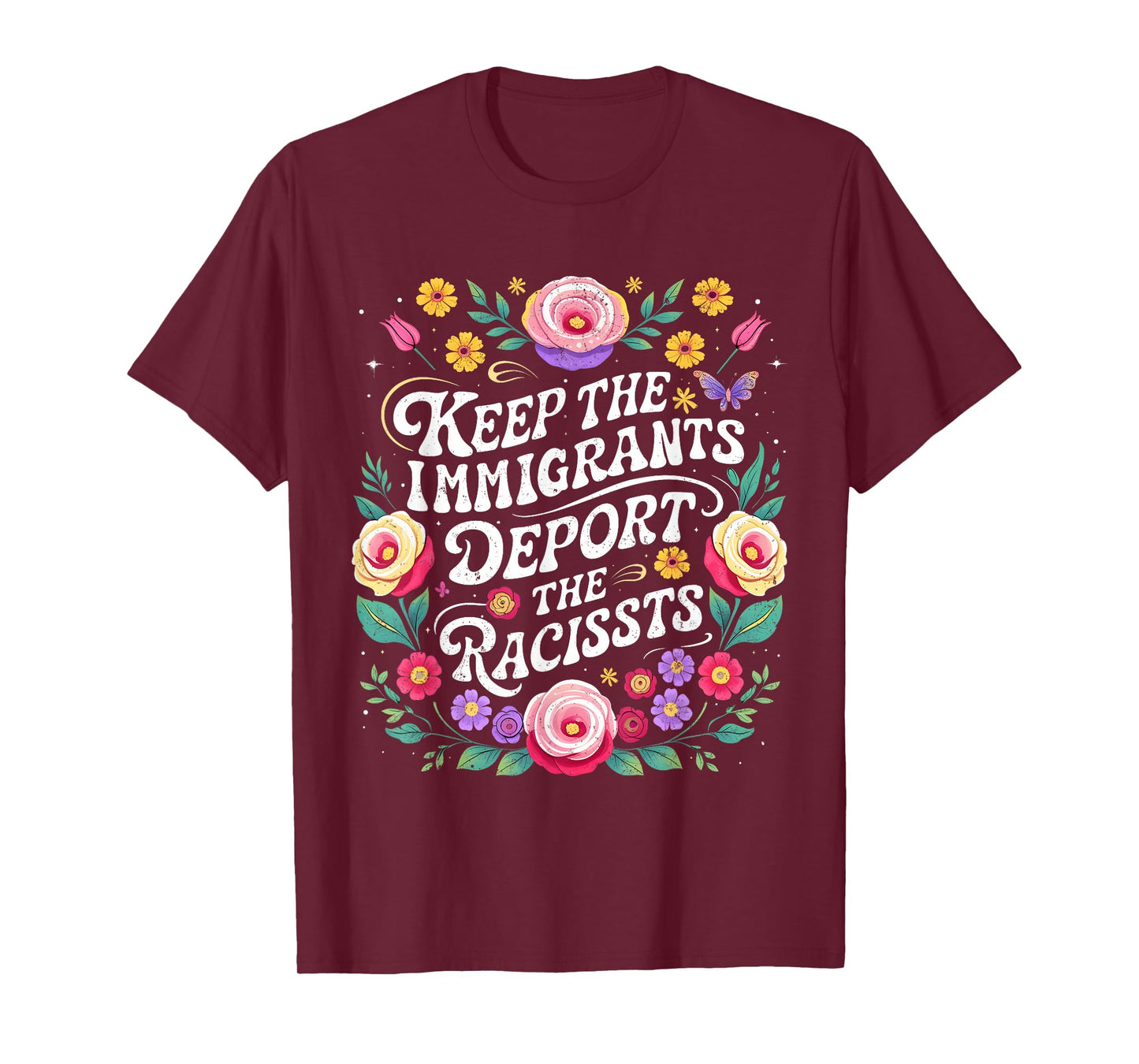 Keep Immigrants Deport Racists Floral Activist Art T-Shirt