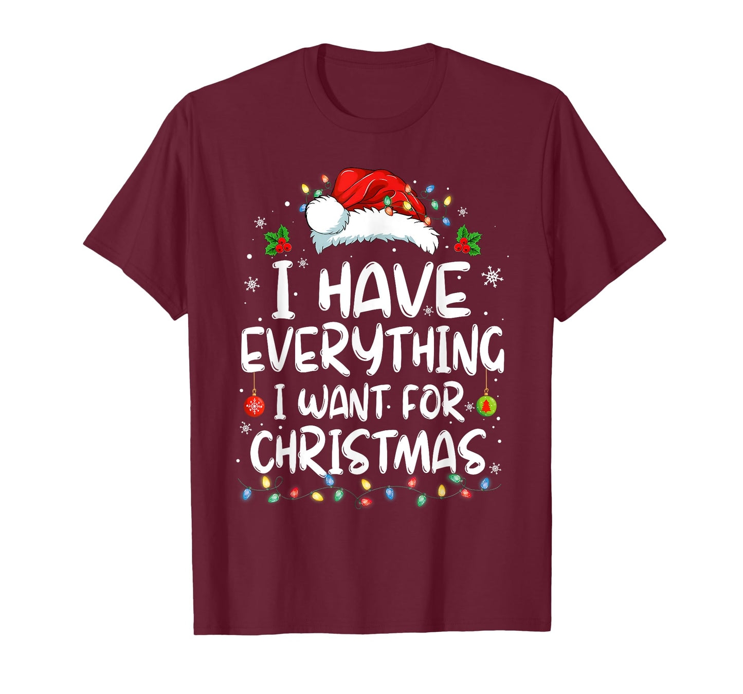 I Have Everything I Want for Christmas Its Me I'm Everything T-Shirt