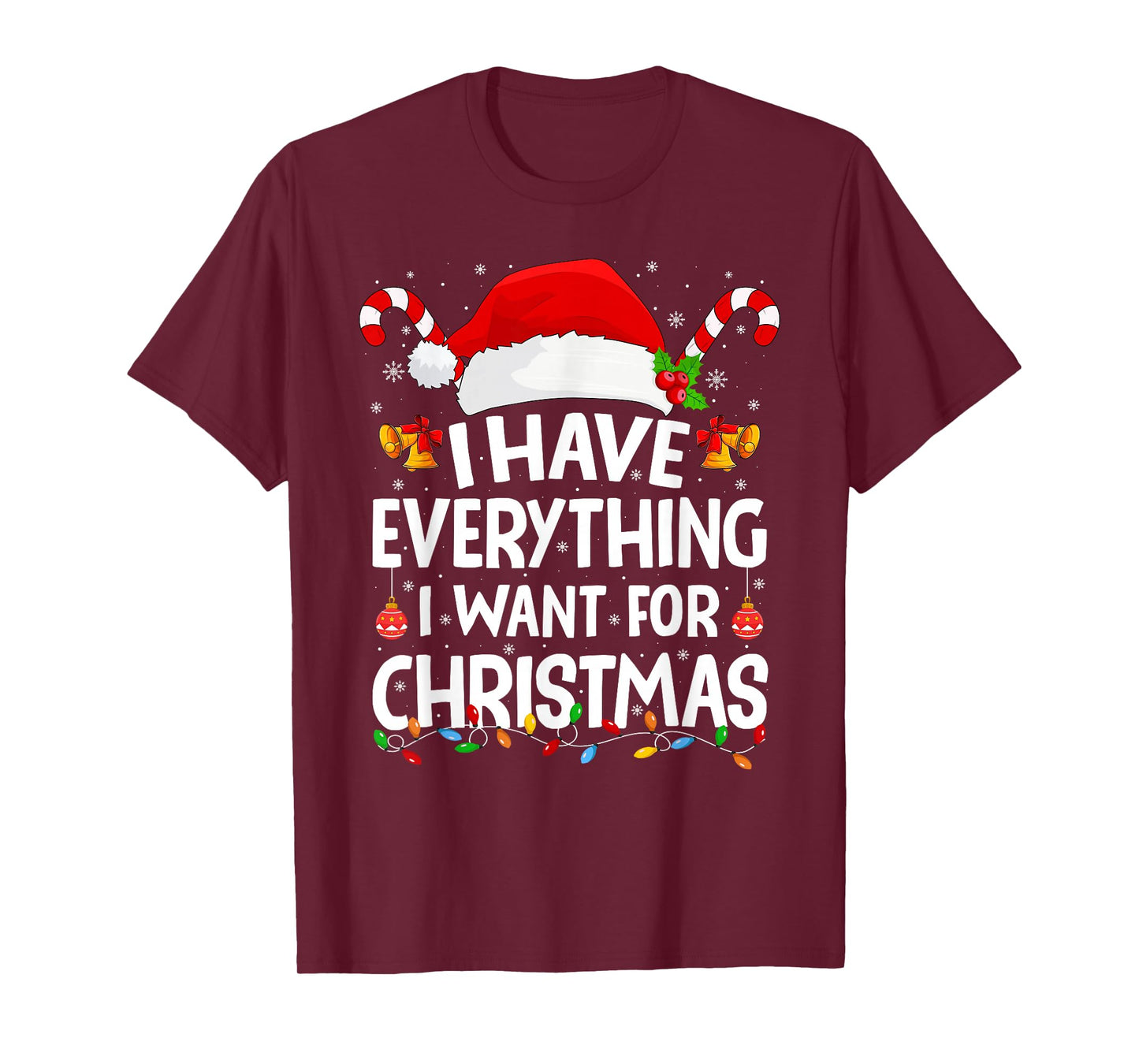 I Have Everything I Want for Christmas Its Me I'm Everything T-Shirt