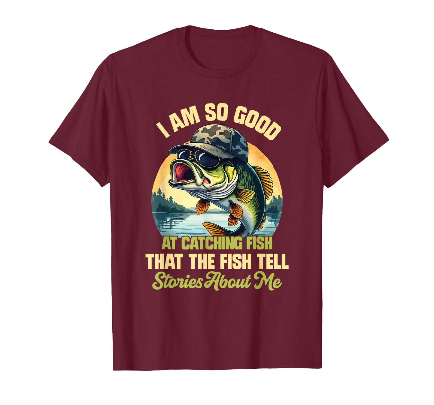 I'm So Good At Catching Fish That The Fish Tell Stories T-Shirt