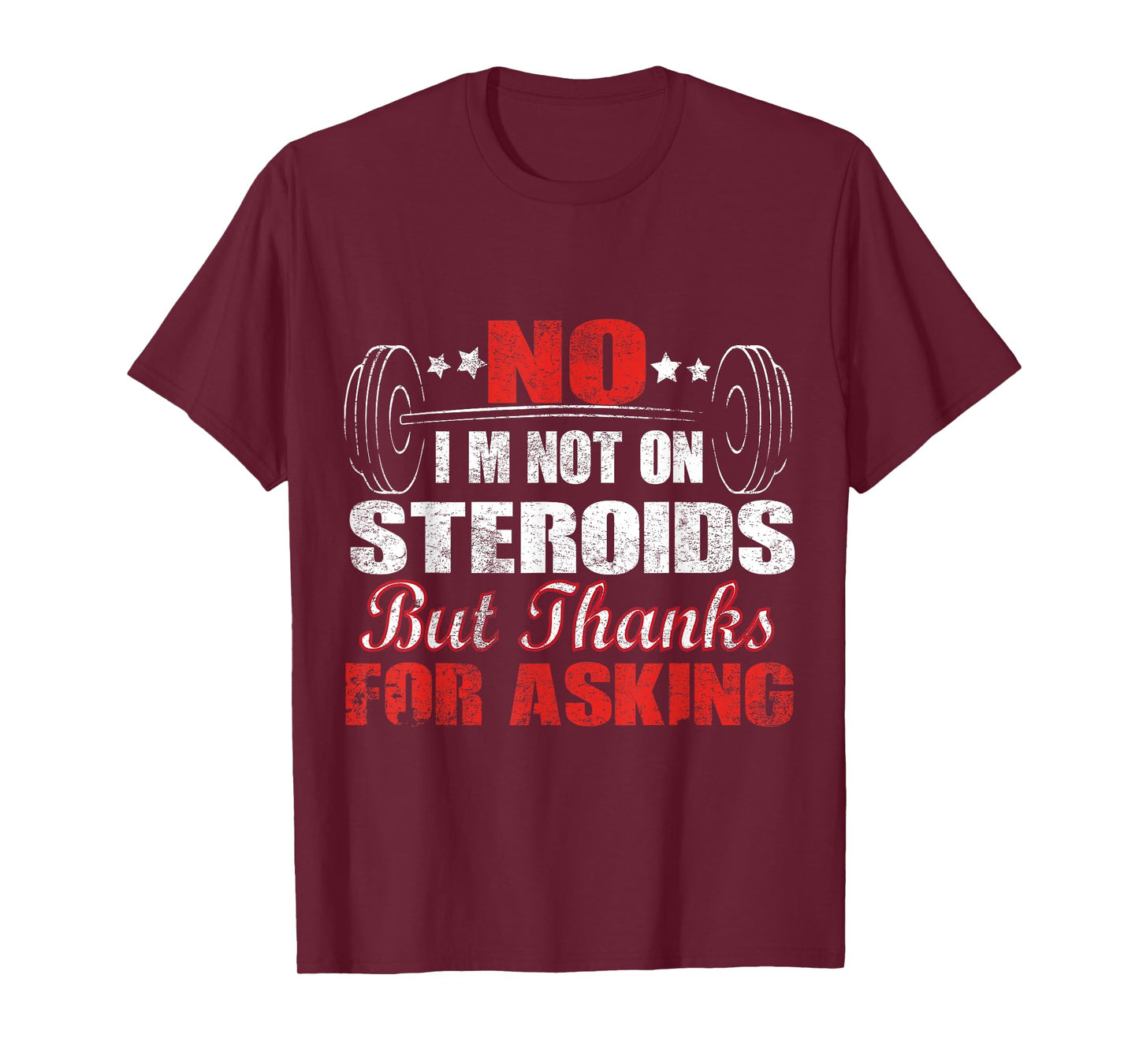 No I'm Not On Steroids But Thanks For Asking T-Shirt