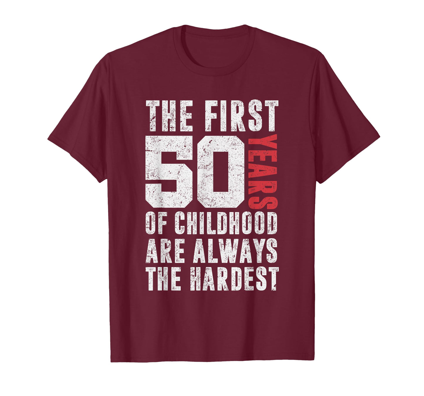 The First 50 Years Of Childhood Are Always The Hardest Funny T-Shirt