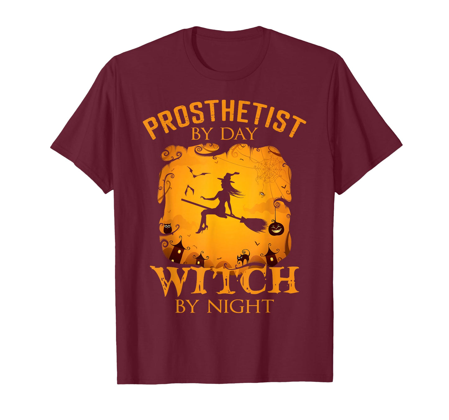 Prosthetist by Day Witch by Night Halloween Fun T-Shirt