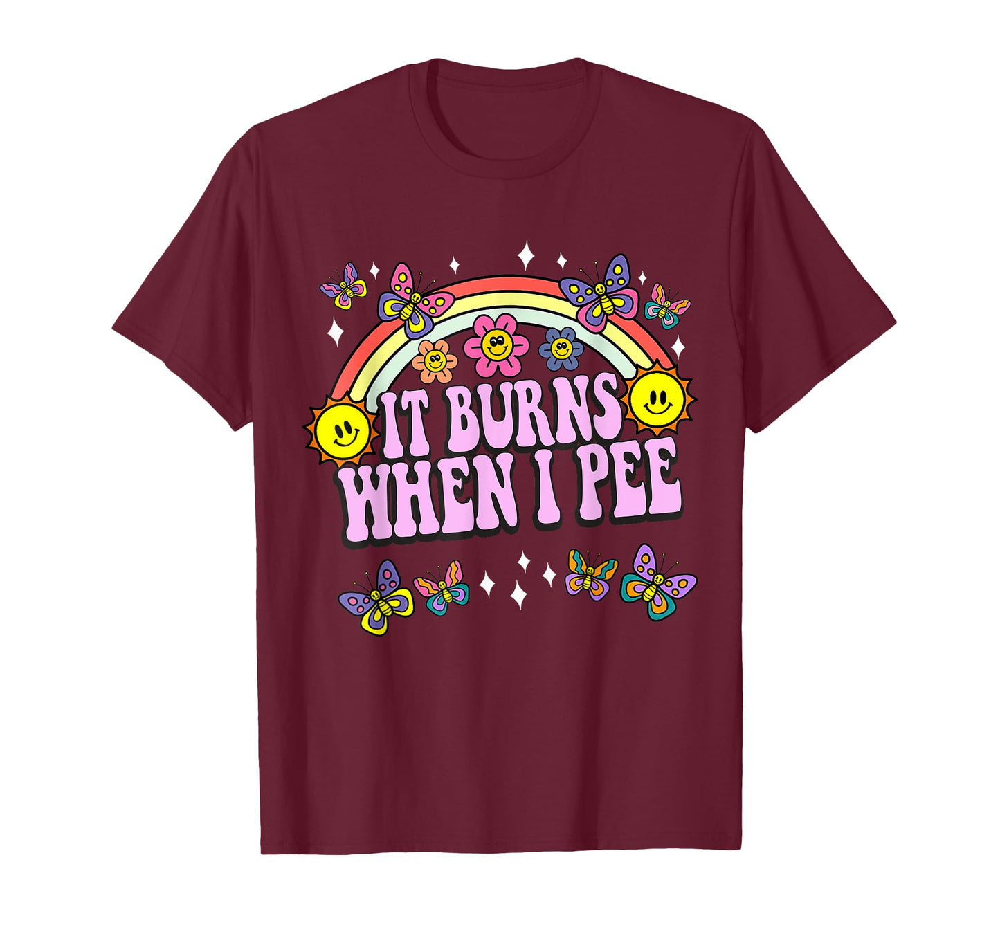 It Burns When I Pee Funny Sarcastic Ironic Y2K Inappropriate T-Shirt