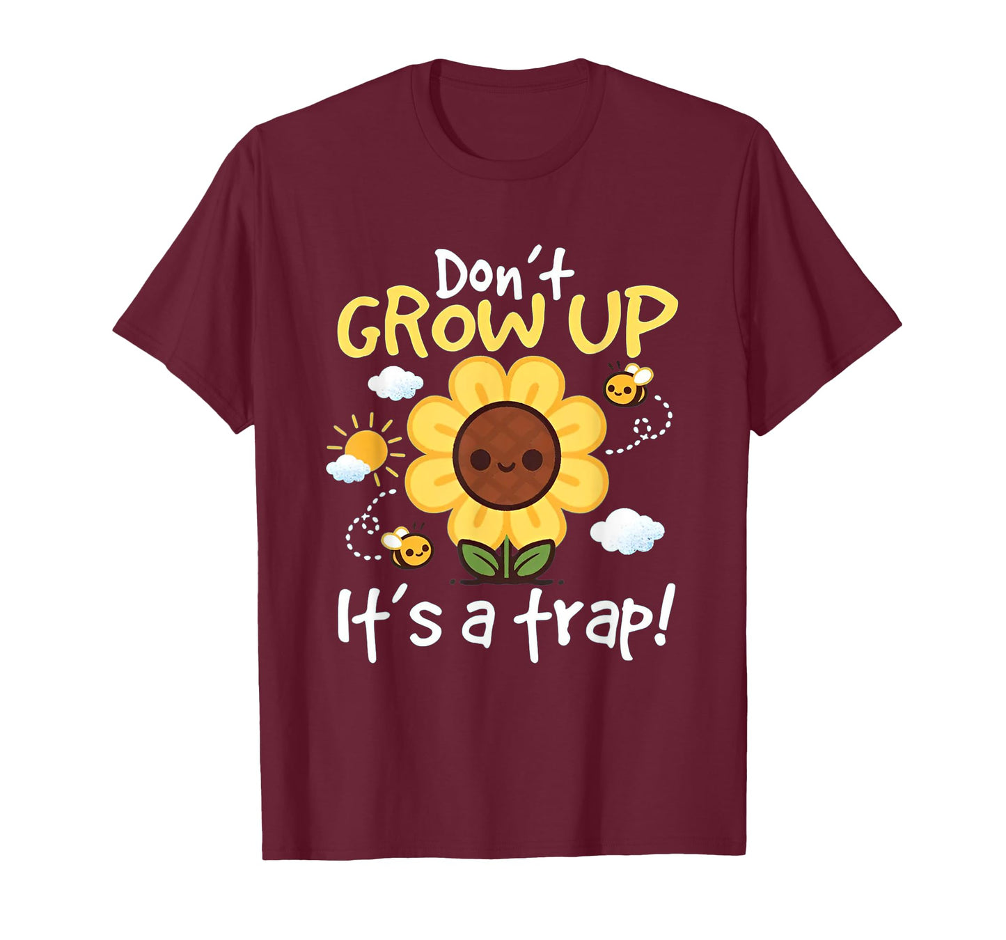 Don't grow up it's a trap Funny sunflower T-Shirt