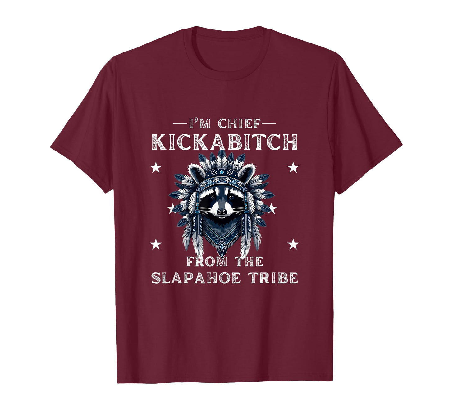 I'm Chief Kickabitch From The Slapahoe Tribe Adult Humor T-Shirt