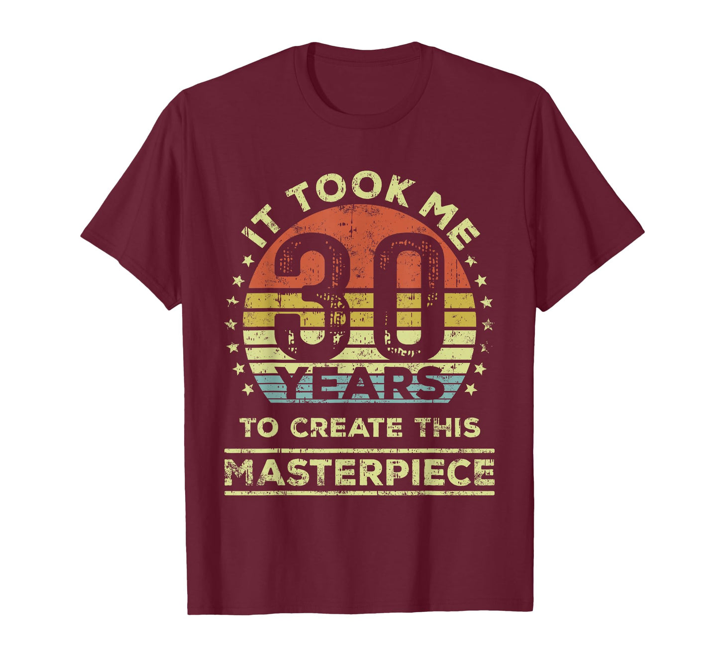 It took me 30 years to create this masterpiece 30th Birthday T-Shirt