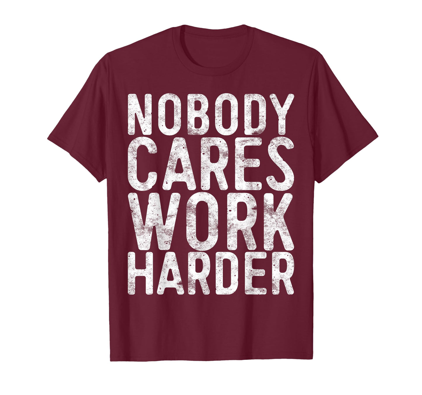 Nobody Cares Work Harder Shirt Men Women Motivational Gym T-Shirt