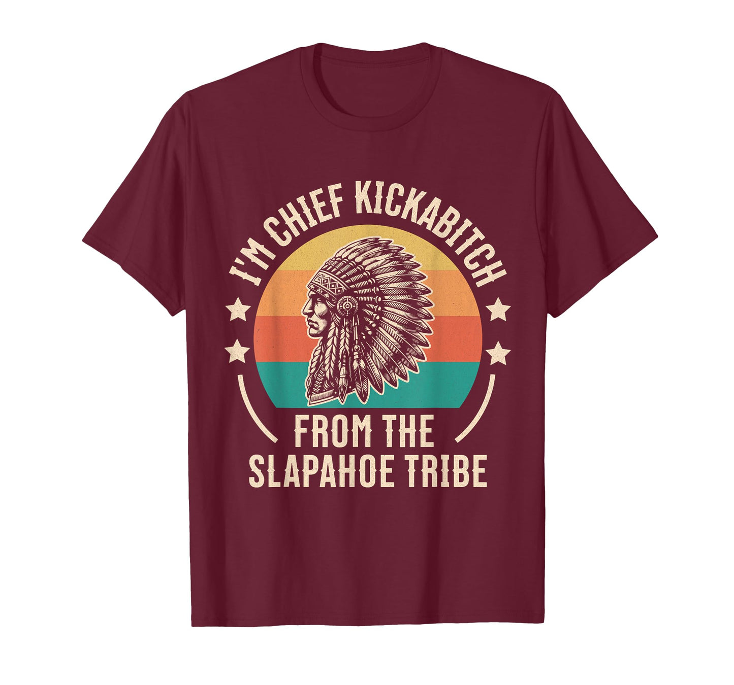 Vintage I'm Chief Kickabitch From The Slapahoe Tribe T-Shirt
