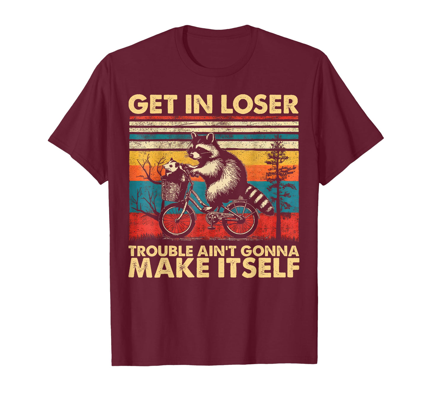 Get In Loser Trouble Ain't Gonna Make Itself Funny Raccoon T-Shirt