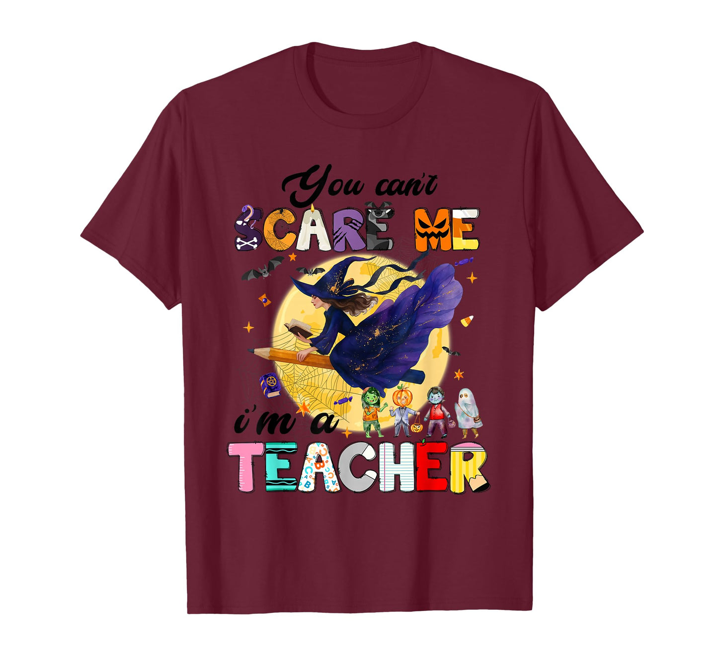 You Can't Scare Me I'm A Teacher Funny Witch Halloween T-Shirt