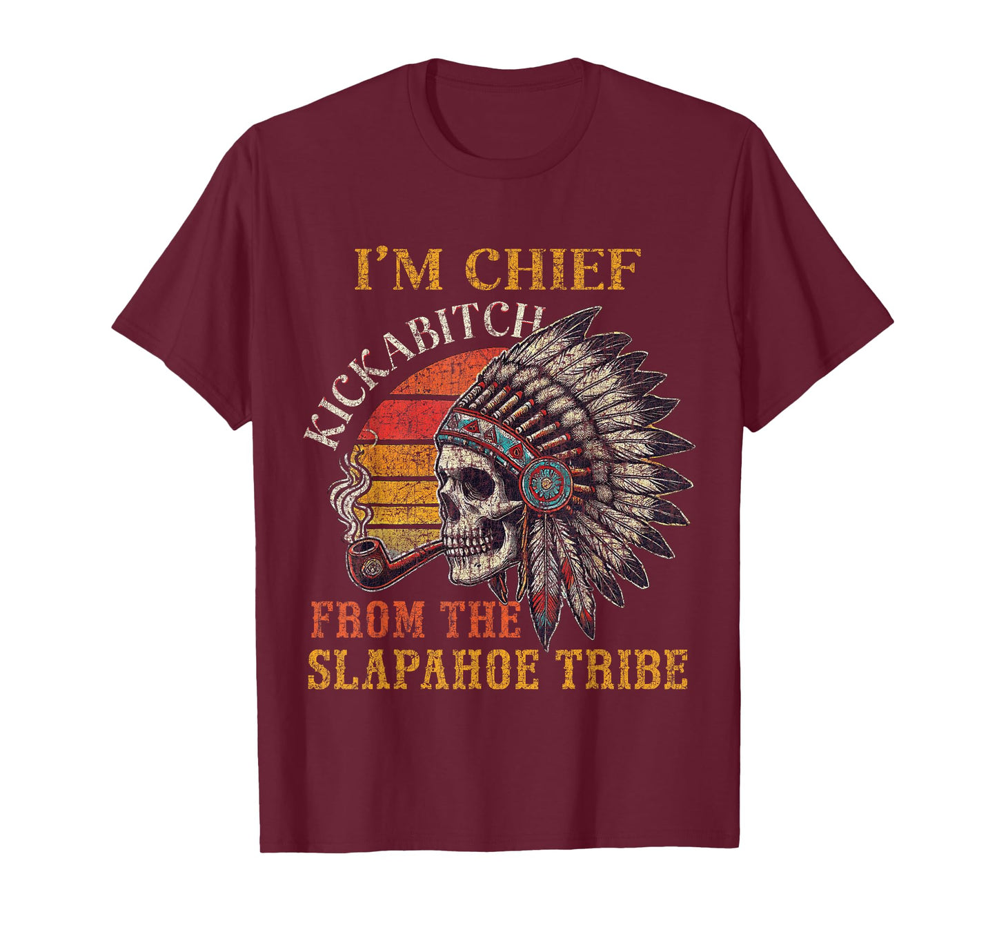 I'm Chief Kickabitch From The Slapahoe Tribe Vintage Native T-Shirt