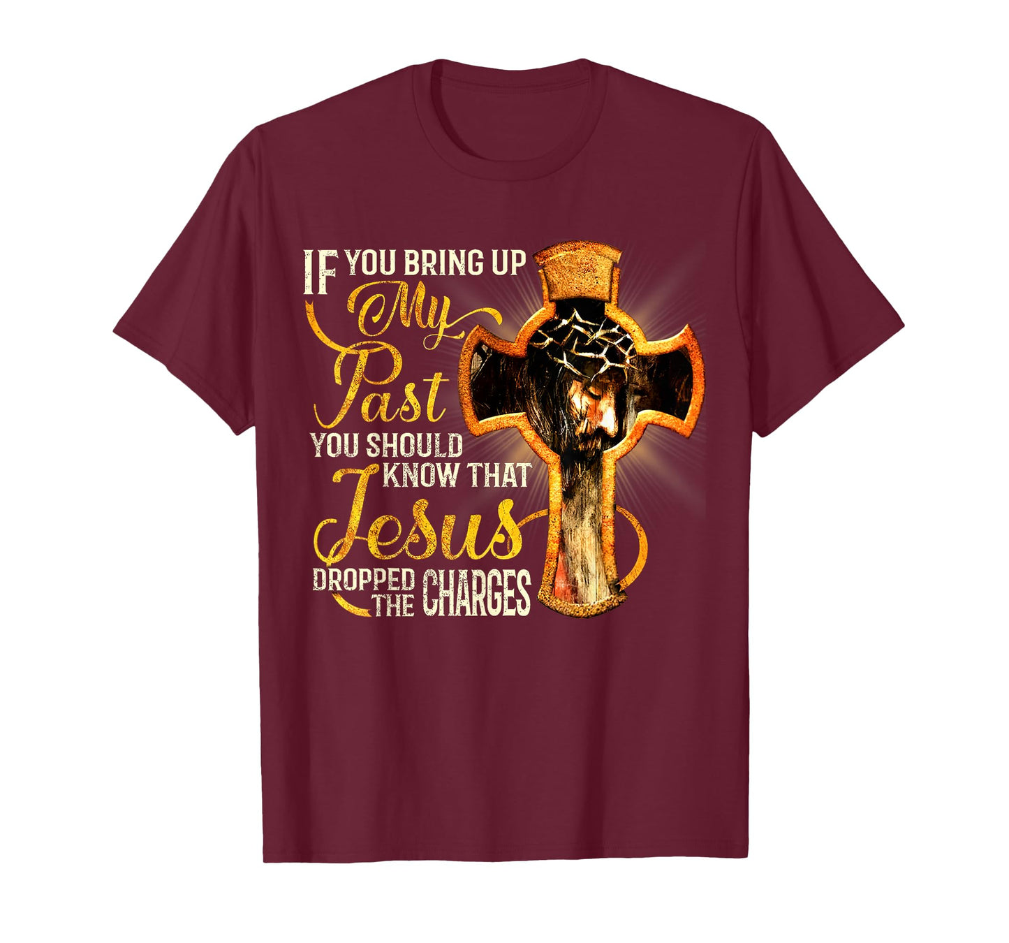 If You Bring Up My Past You Should Know That Jesus Dropped T-Shirt