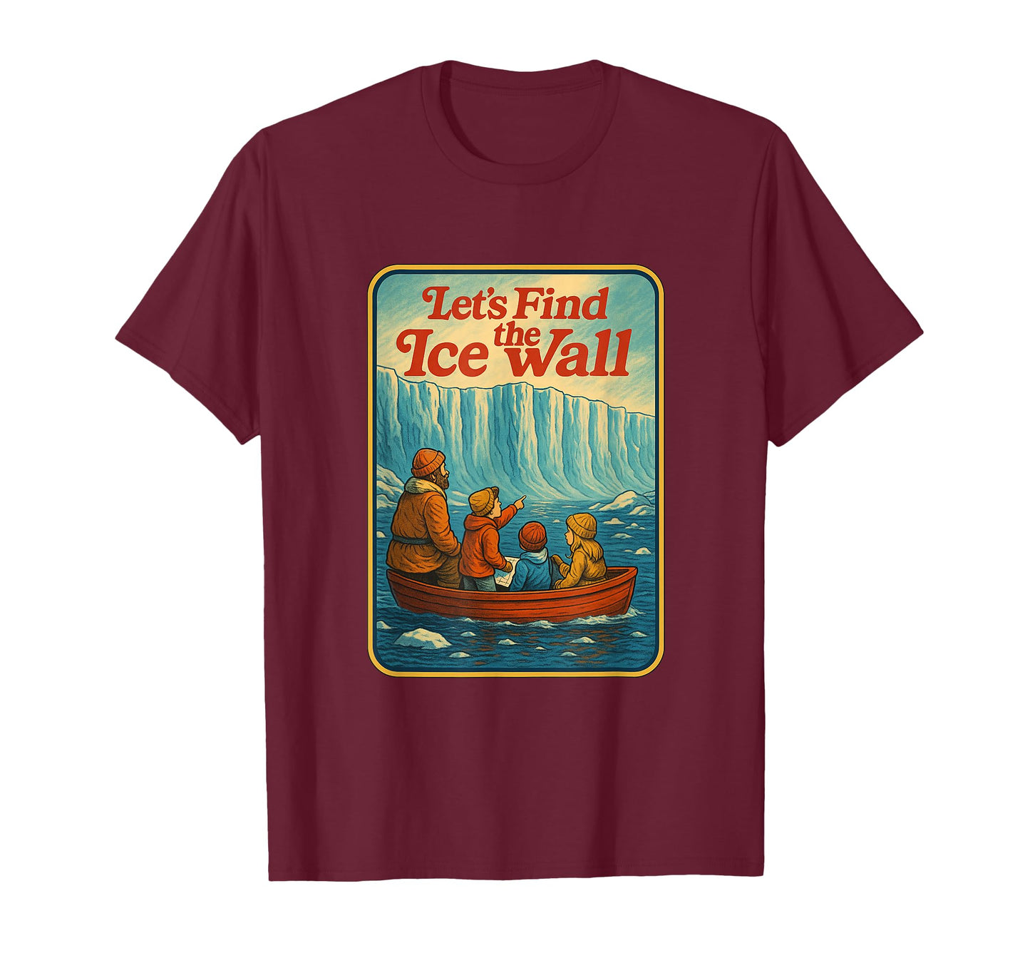 Let's Find The Ice Wall - Funny Flat Earth T-Shirt