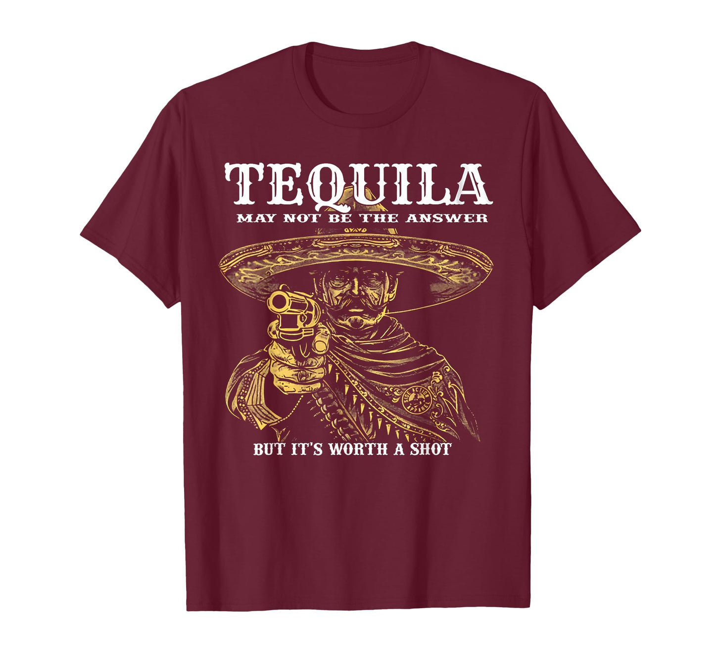 Tequila May Not Be The Answer But It's Worth A Shot T-Shirt
