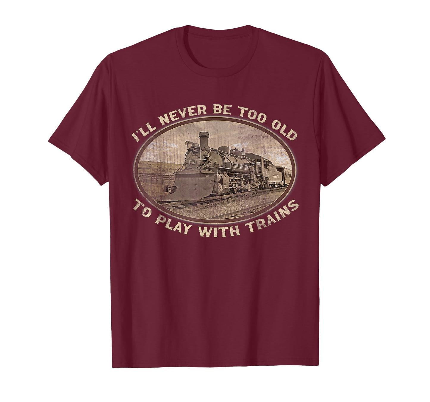I'll Never Be Too Old To Play With Trains Funny Vintage T-Shirt