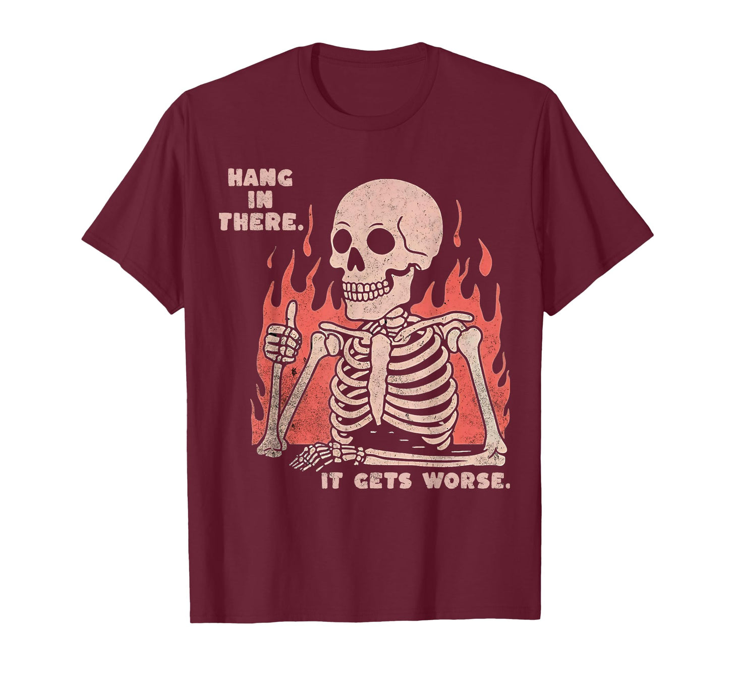 Hang In There It Gets Worse Existential Dread Skeleton Funny T-Shirt