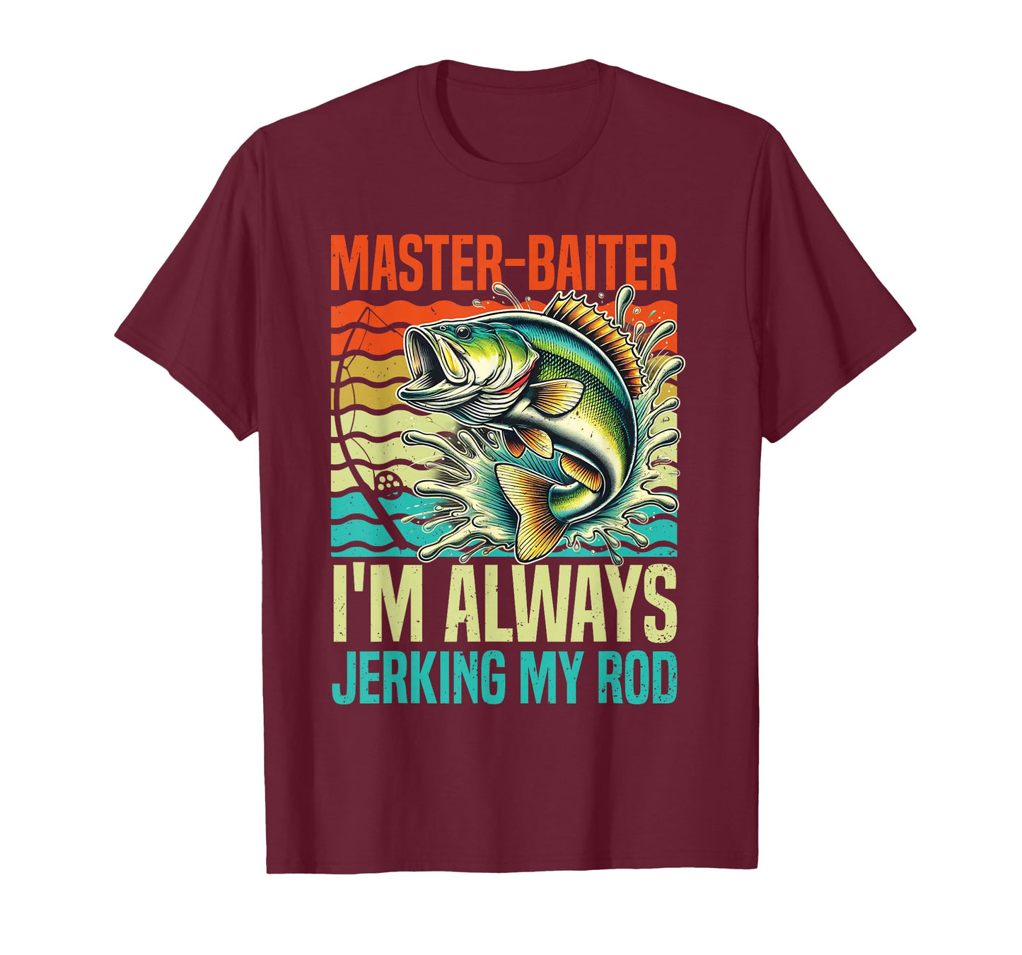 Master-Baiter I'm Always Jerking My Rod Funny Fishing Fisher T-Shirt