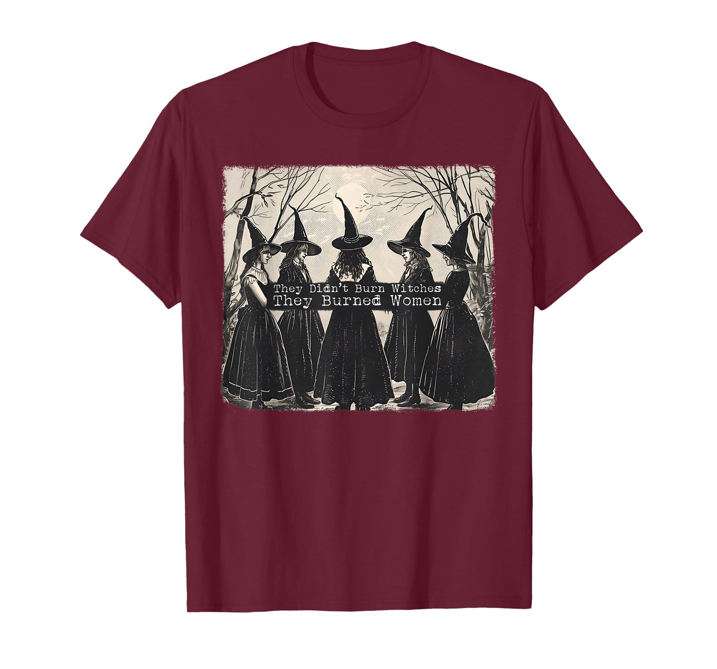 They Didn't Burn Witches They Burned Women Witch Halloween T-Shirt