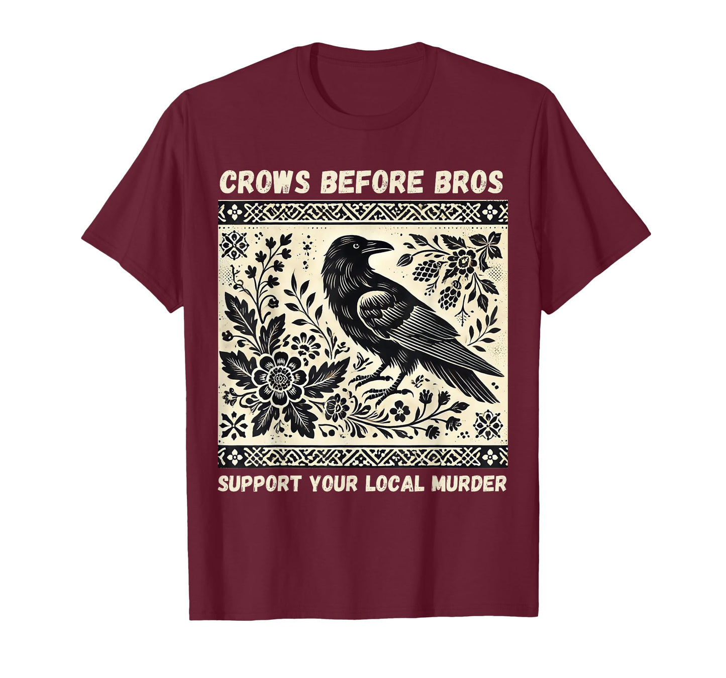 Crows Before Bros Support Your Local Murder T-Shirt