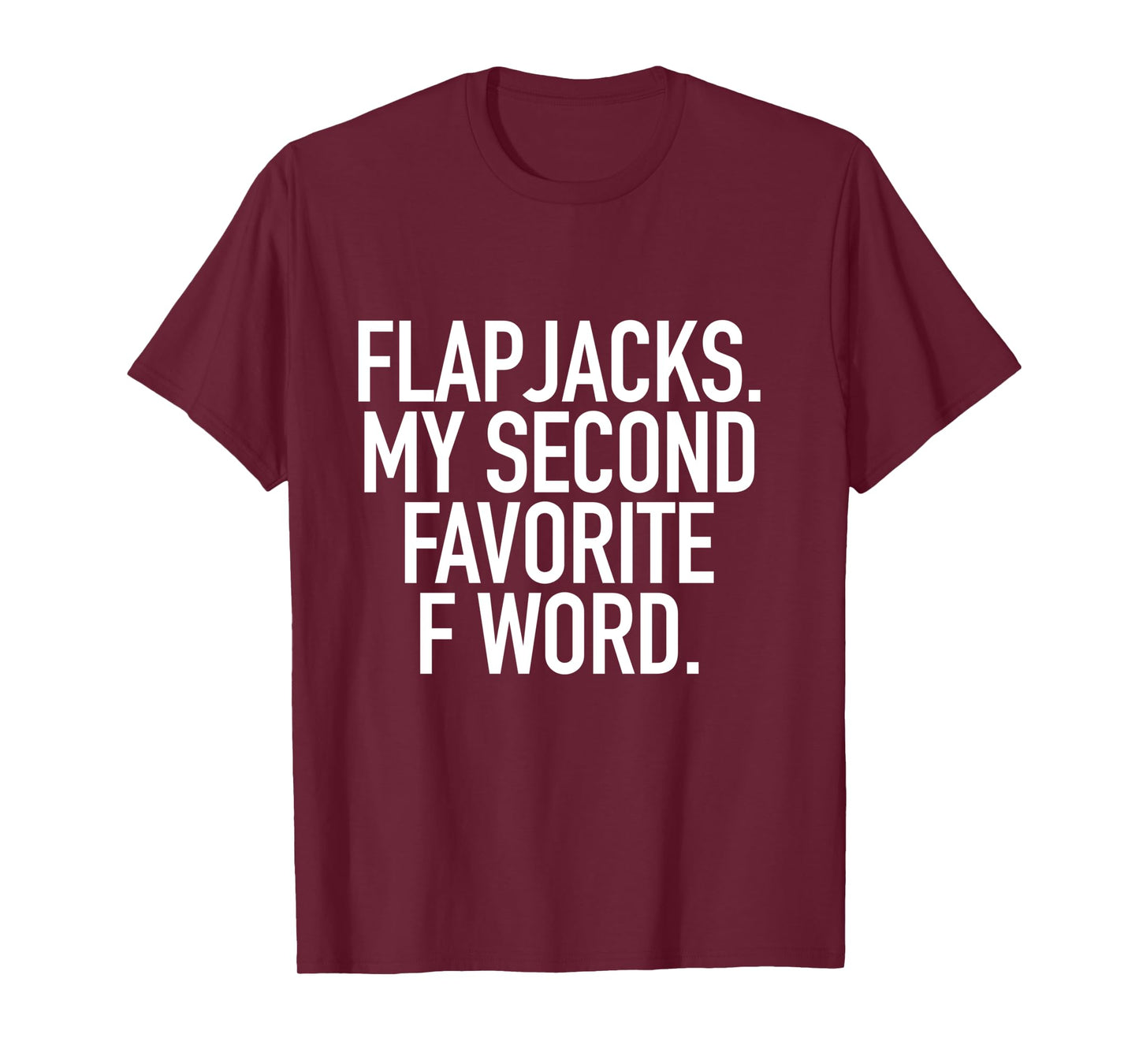 Flapjacks My Second Favorite F Word, Funny Slogan Shirt