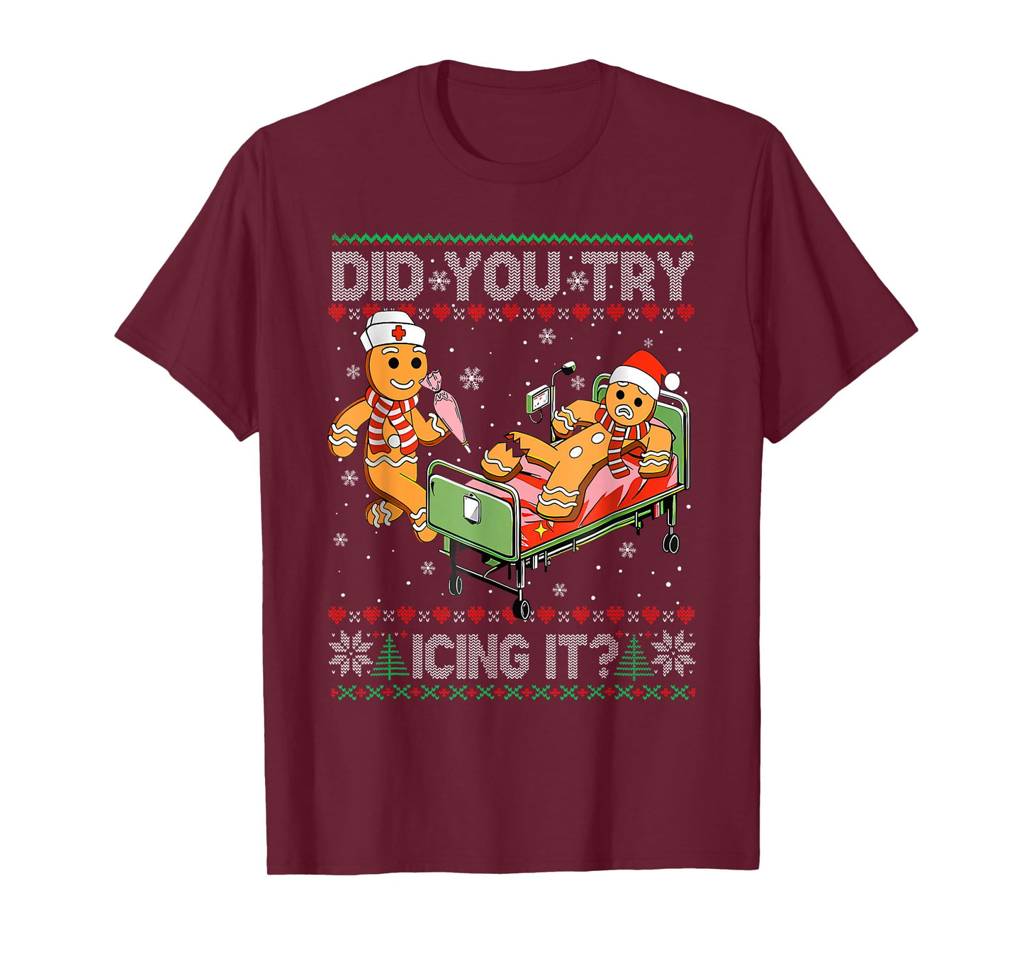 Did You Try Icing It? Gingerbread Nurse Christmas Funny Ugly T-Shirt