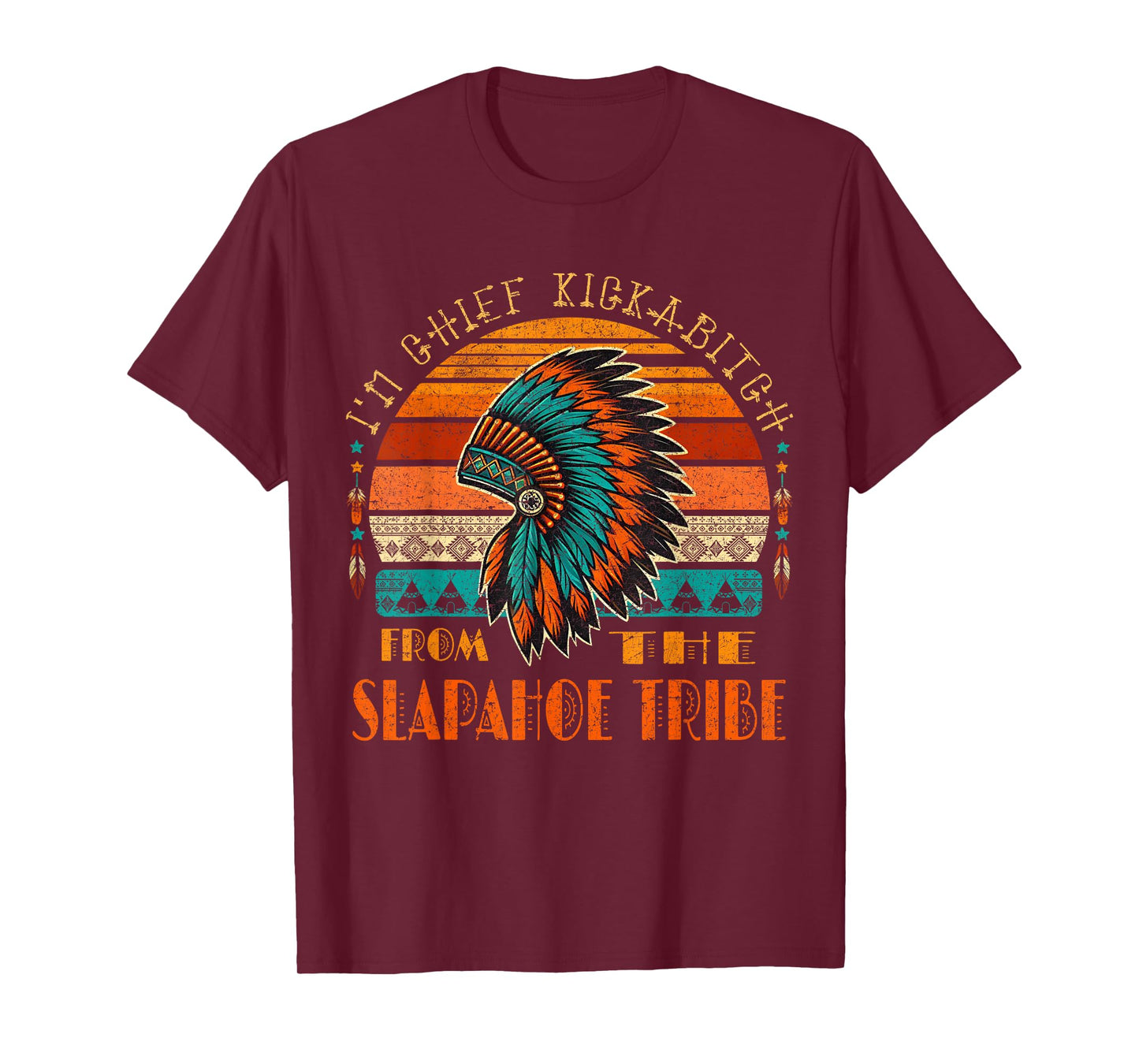 I'm Chief Kickabitch From The slapahoe Tribe Native American T-Shirt