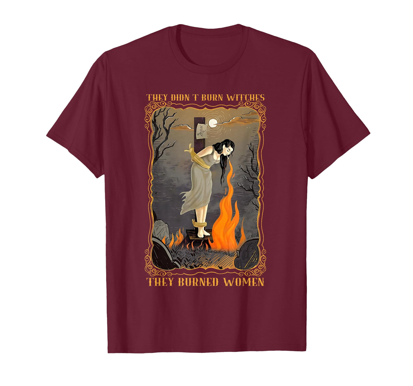 They Didn't Burn Witches They Burned Women Witch Halloween T-Shirt