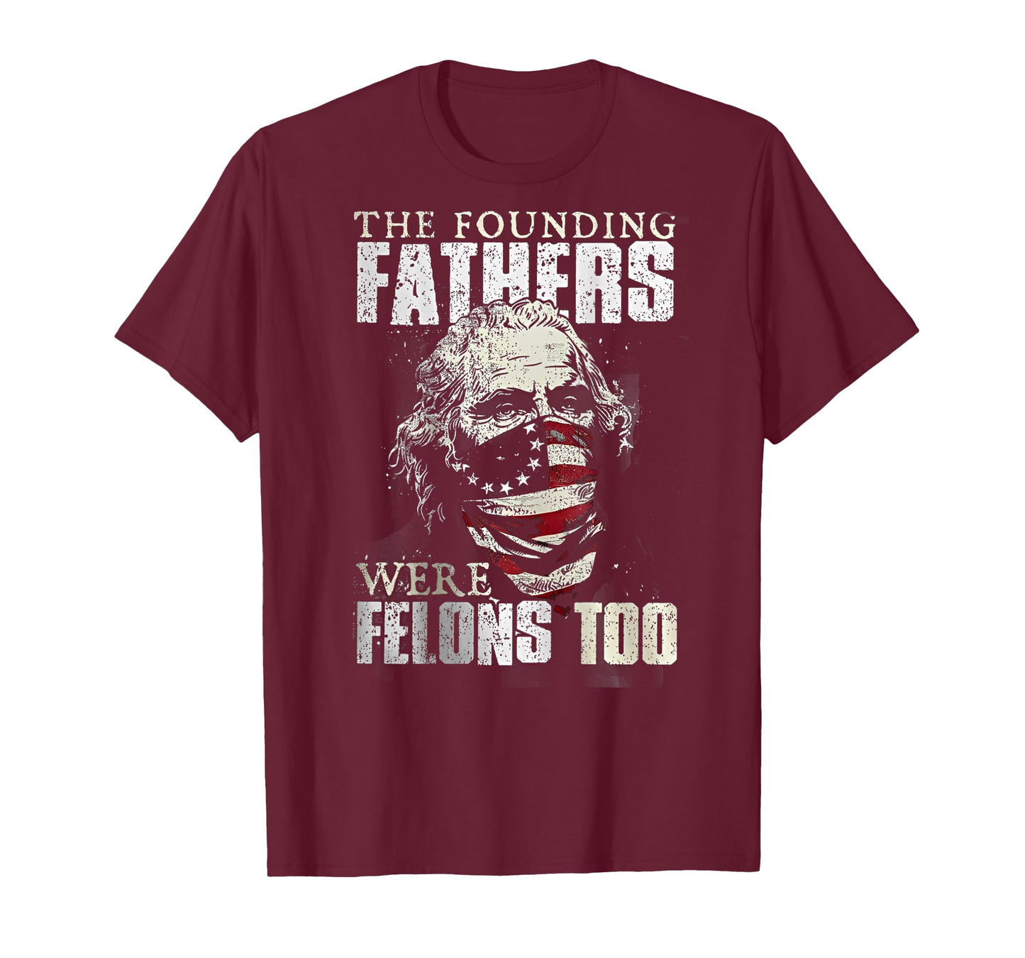 The Founding Fathers Were Felons Too (on back) T-Shirt