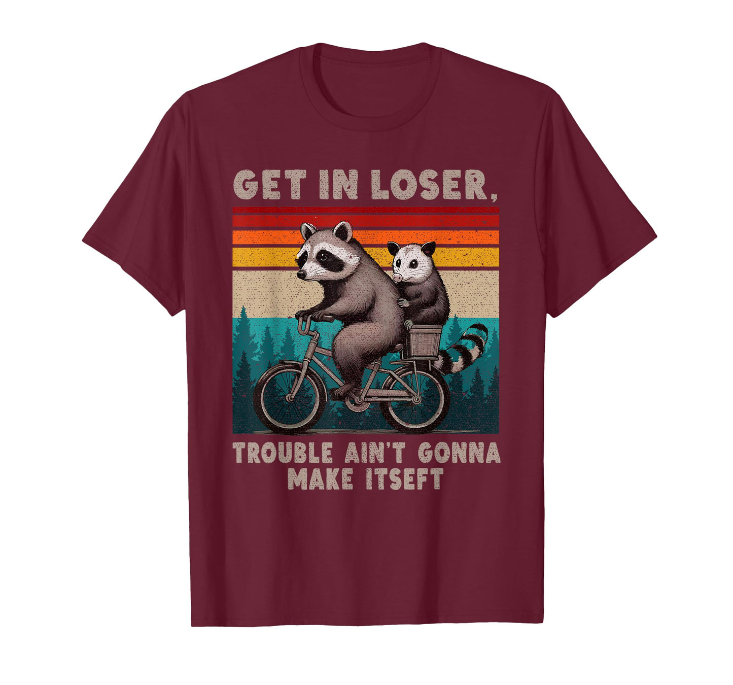 Get In Loser Trouble Ain't Gonna Make Itself Funny Saying T-Shirt