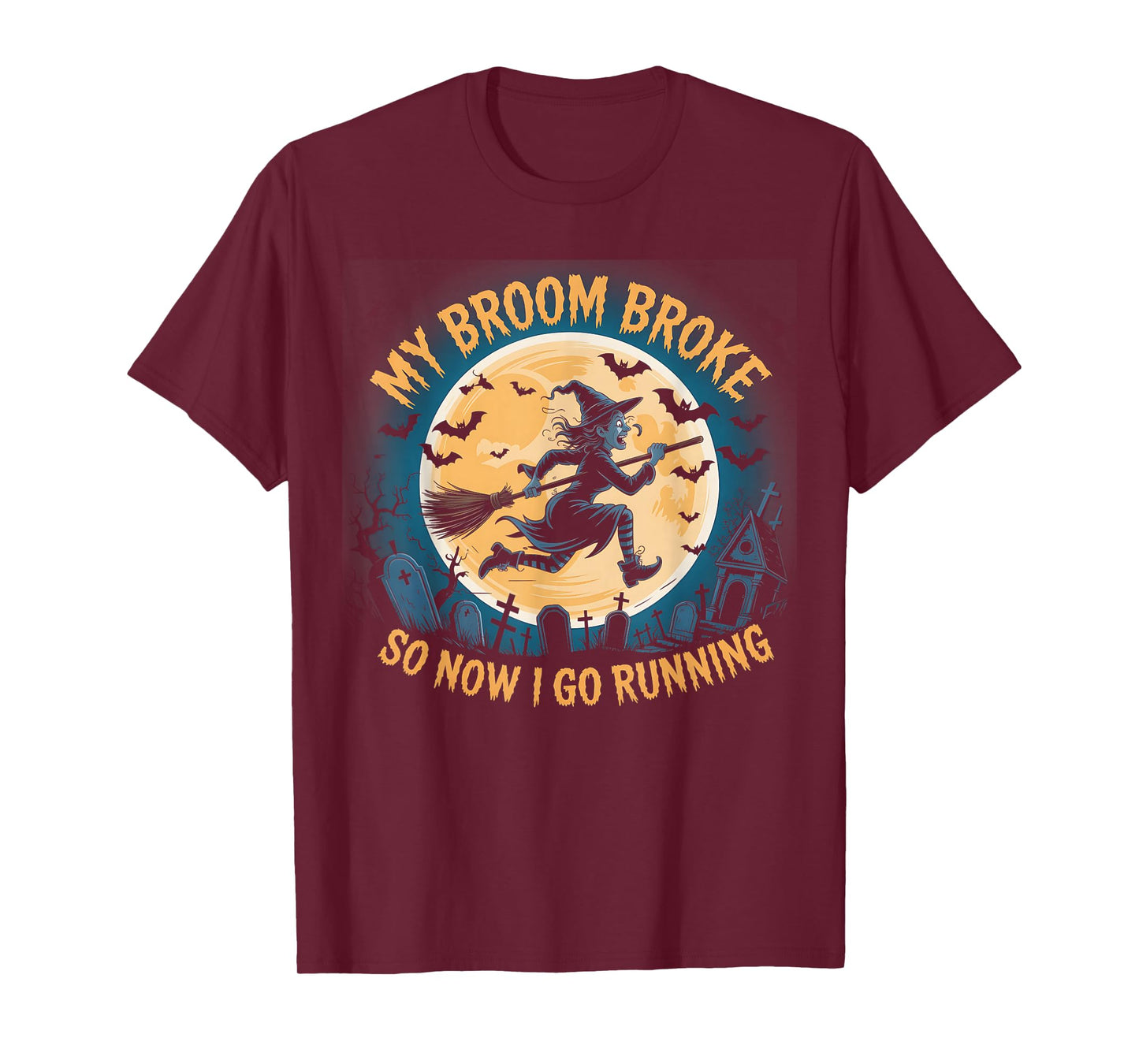 Funny My Broom Broke So Now I Go Running Witch Run Halloween T-Shirt