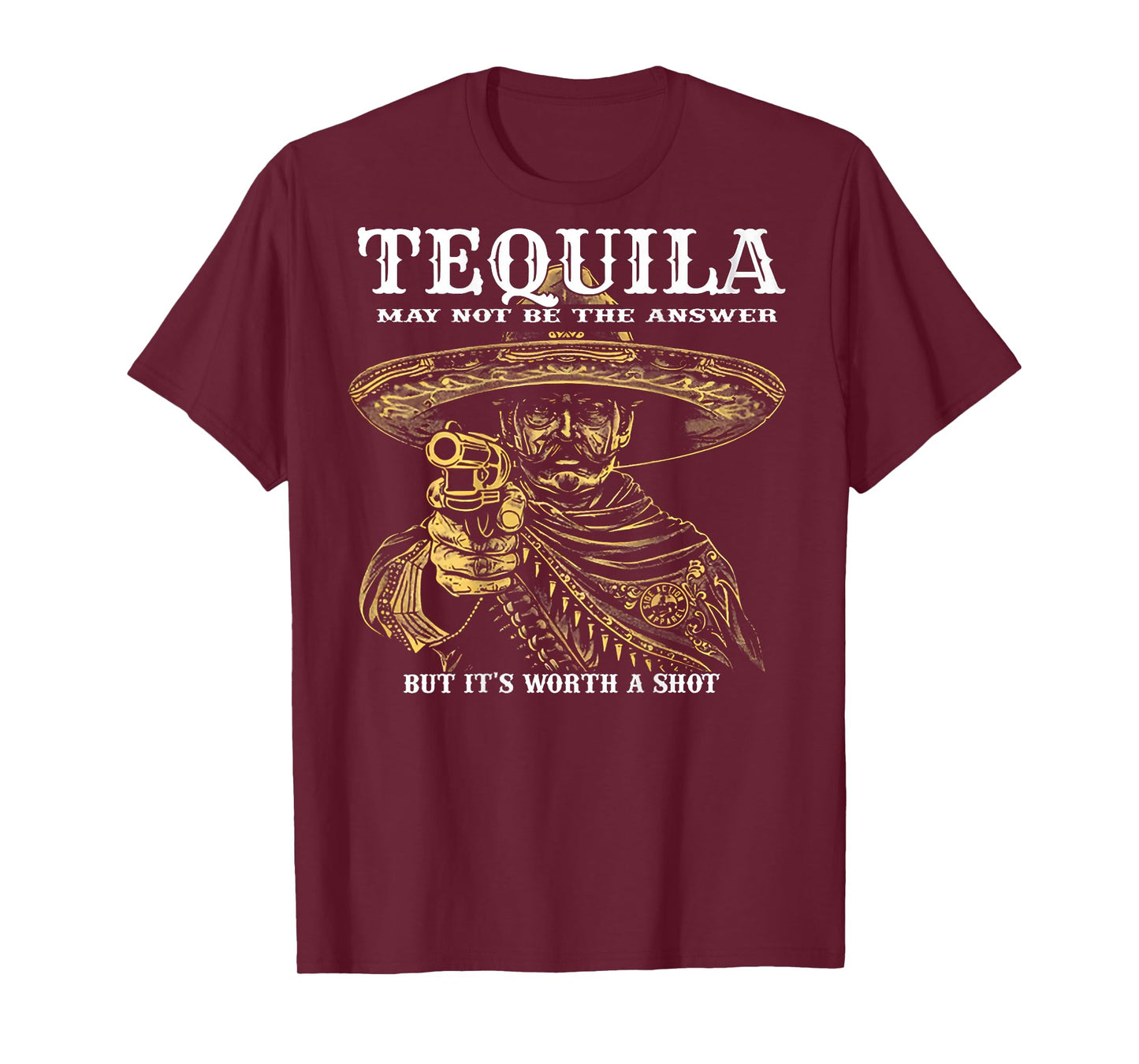 Tequila May Not Be The Answer But It's Worth A Shot -on back T-Shirt